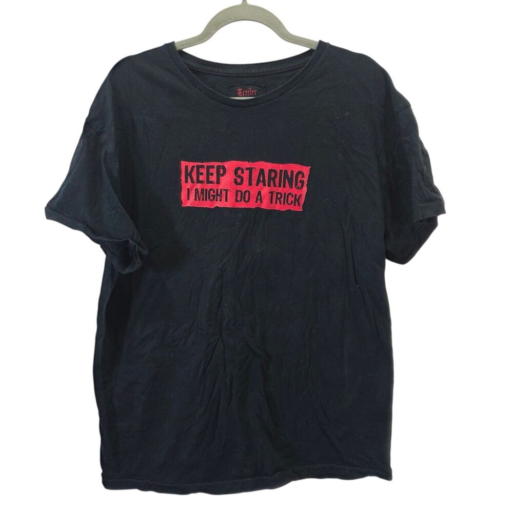 Trailer Keep Staring I Might Do A Trick Graphic Tee Shirt Black XL Funny‎ Goth